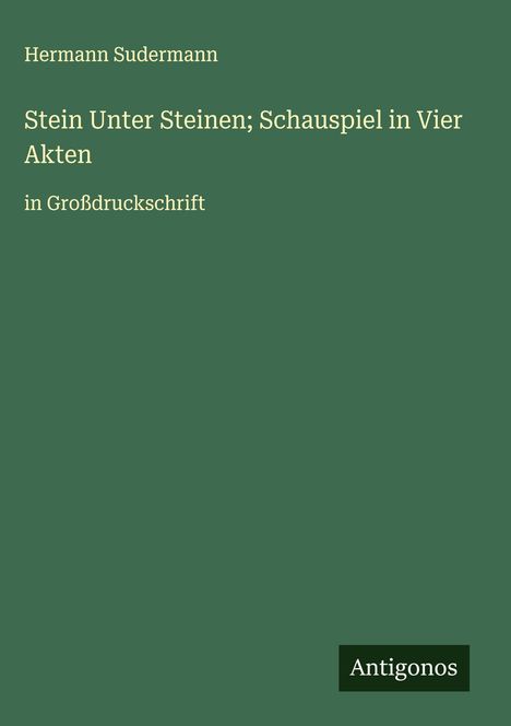 Hermann Sudermann: Stein Unter Steinen; Schauspiel in Vier Akten, Buch