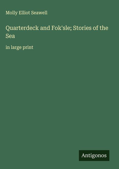 Molly Elliot Seawell: Quarterdeck and Fok'sle; Stories of the Sea, Buch