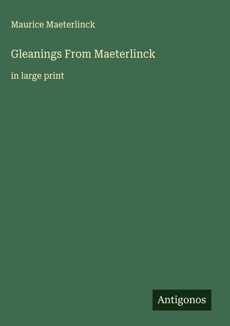Maurice Maeterlinck: Gleanings From Maeterlinck, Buch