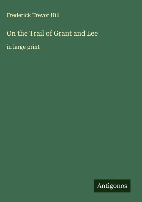 Frederick Trevor Hill: On the Trail of Grant and Lee, Buch