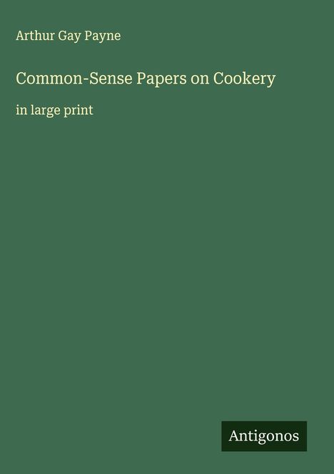 Arthur Gay Payne: Common-Sense Papers on Cookery, Buch