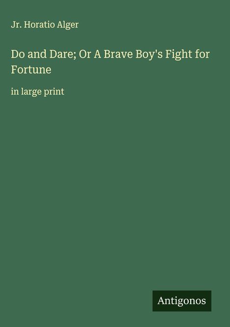 Jr. Horatio Alger: Do and Dare; Or A Brave Boy's Fight for Fortune, Buch