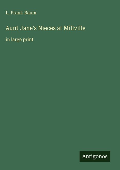 L. Frank Baum: Aunt Jane's Nieces at Millville, Buch