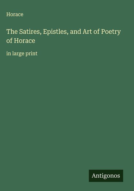 Horace: The Satires, Epistles, and Art of Poetry of Horace, Buch