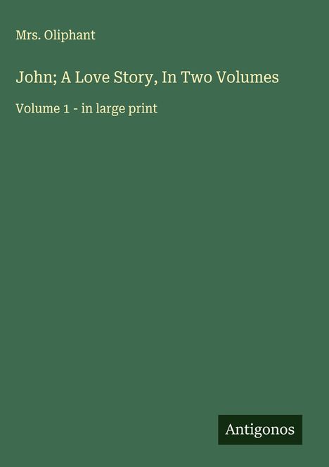 Oliphant: John; A Love Story, In Two Volumes, Buch