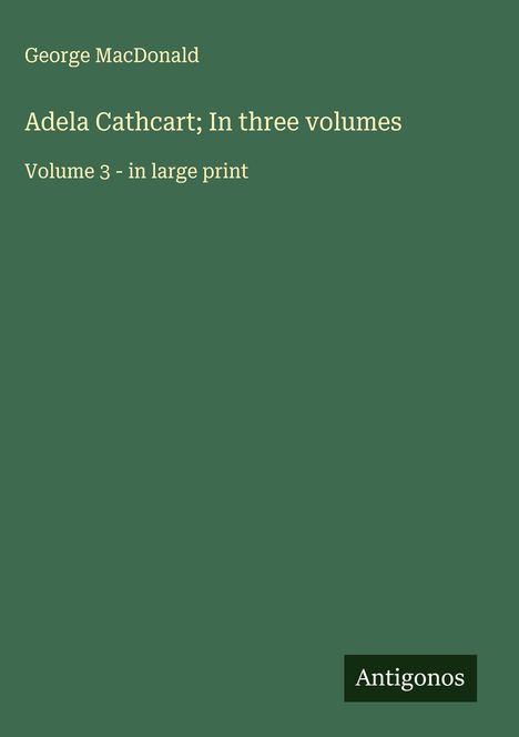 George Macdonald: Adela Cathcart; In three volumes, Buch