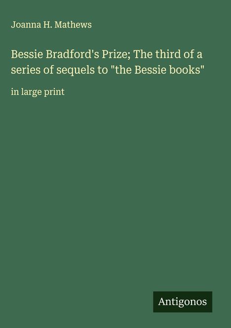 Joanna H. Mathews: Bessie Bradford's Prize; The third of a series of sequels to "the Bessie books", Buch