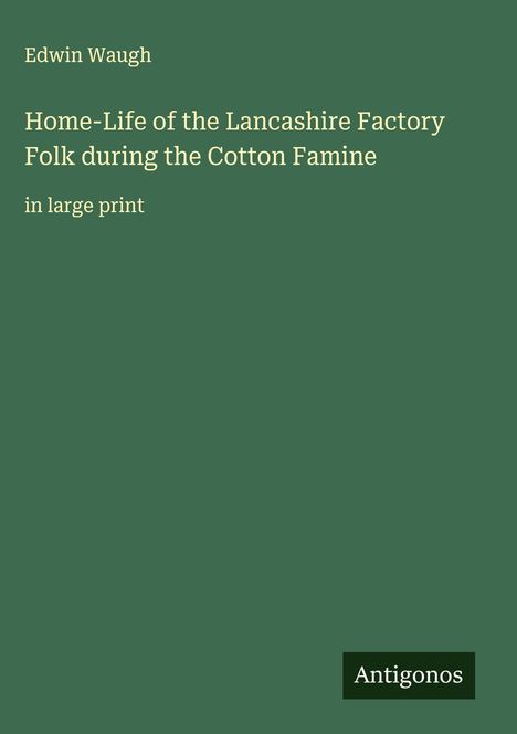 Edwin Waugh: Home-Life of the Lancashire Factory Folk during the Cotton Famine, Buch