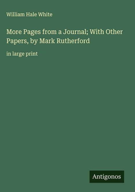 William Hale White: More Pages from a Journal; With Other Papers, by Mark Rutherford, Buch