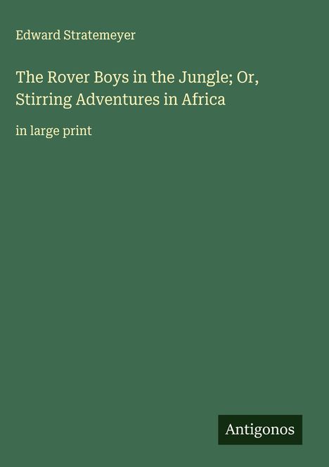 Edward Stratemeyer: The Rover Boys in the Jungle; Or, Stirring Adventures in Africa, Buch