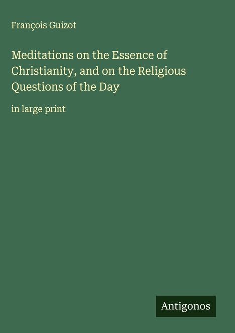 François Guizot: Meditations on the Essence of Christianity, and on the Religious Questions of the Day, Buch
