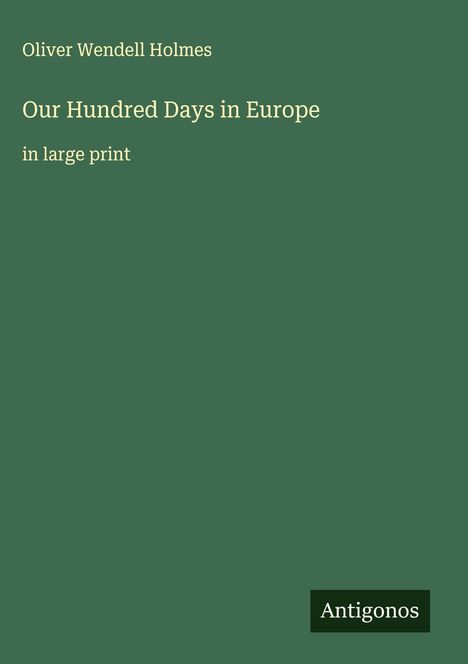 Oliver Wendell Holmes: Our Hundred Days in Europe, Buch