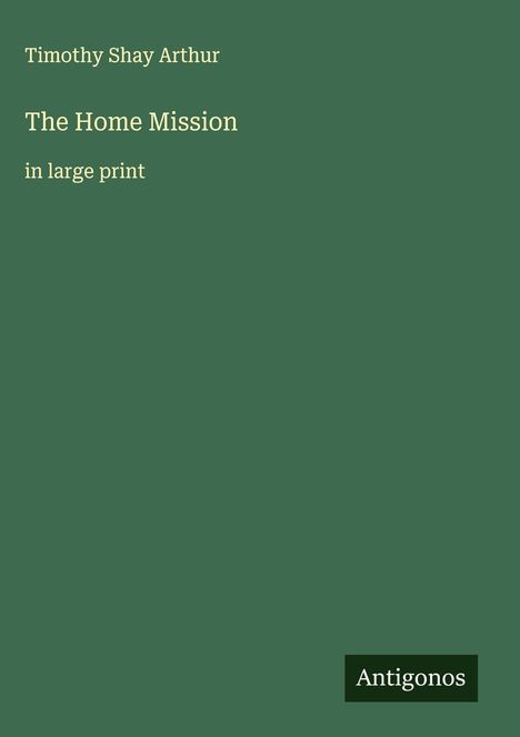 Timothy Shay Arthur: The Home Mission, Buch