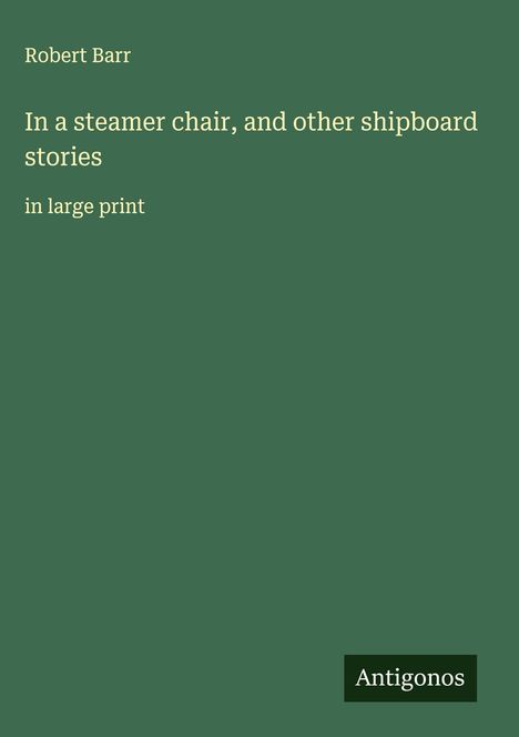 Robert Barr: In a steamer chair, and other shipboard stories, Buch