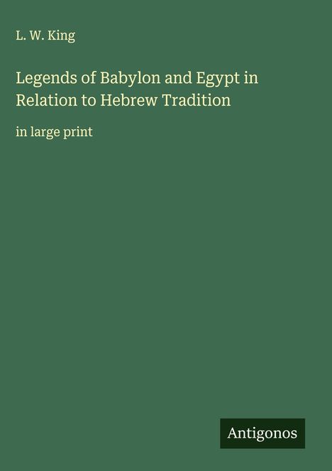 L. W. King: Legends of Babylon and Egypt in Relation to Hebrew Tradition, Buch