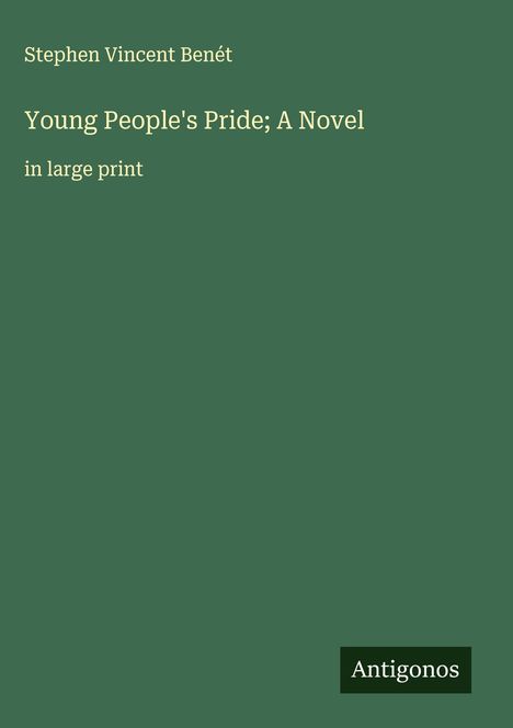 Stephen Vincent Benét: Young People's Pride; A Novel, Buch