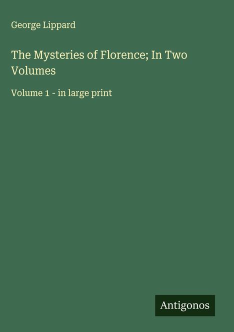 George Lippard: The Mysteries of Florence; In Two Volumes, Buch
