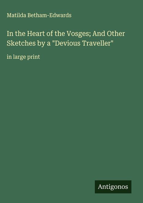 Matilda Betham-Edwards: In the Heart of the Vosges; And Other Sketches by a "Devious Traveller", Buch
