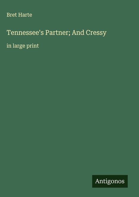 Bret Harte: Tennessee's Partner; And Cressy, Buch