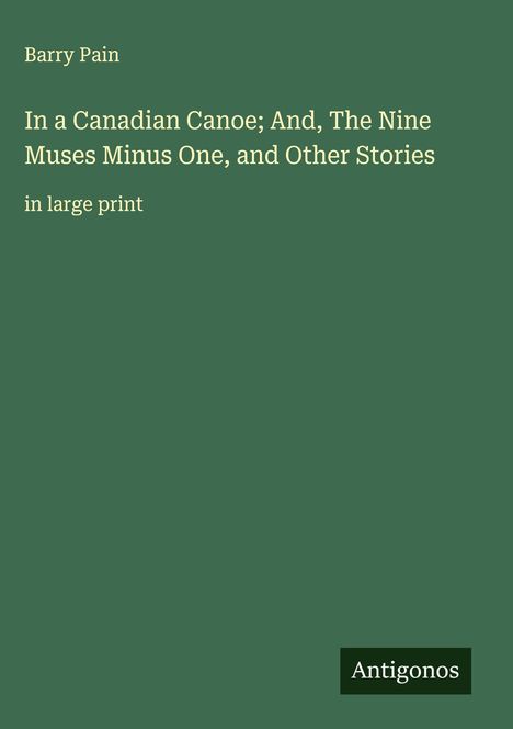 Barry Pain: In a Canadian Canoe; And, The Nine Muses Minus One, and Other Stories, Buch