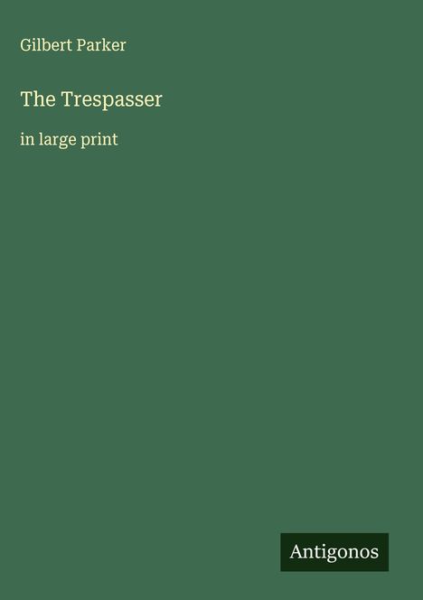 Gilbert Parker: The Trespasser, Buch