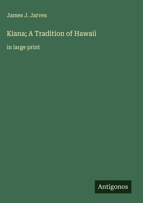 James J. Jarves: Kiana; A Tradition of Hawaii , Buch
