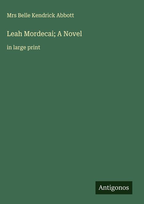 Mrs Belle Kendrick Abbott: Leah Mordecai; A Novel, Buch