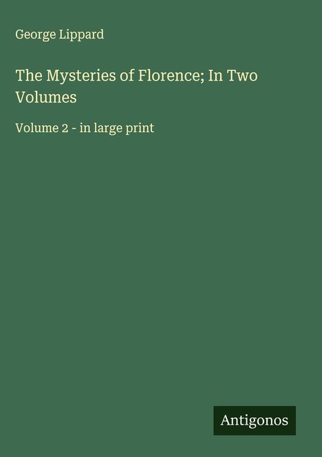 George Lippard: The Mysteries of Florence; In Two Volumes, Buch