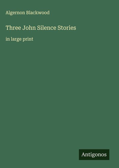 Algernon Blackwood: Three John Silence Stories, Buch