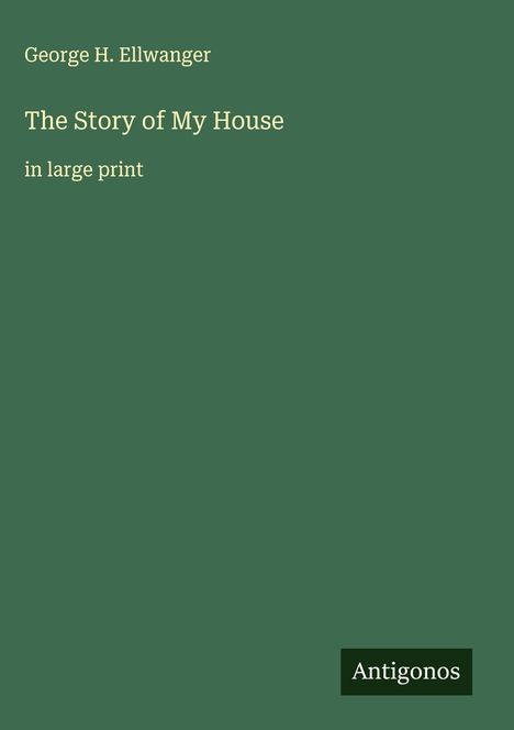 George H. Ellwanger: The Story of My House, Buch