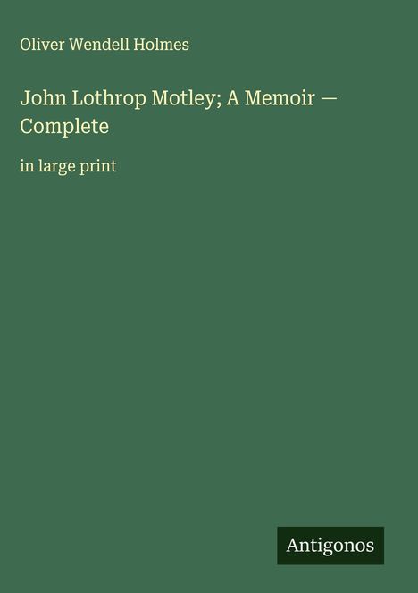 Oliver Wendell Holmes: John Lothrop Motley; A Memoir - Complete, Buch