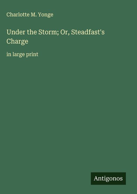 Charlotte M. Yonge: Under the Storm; Or, Steadfast's Charge, Buch