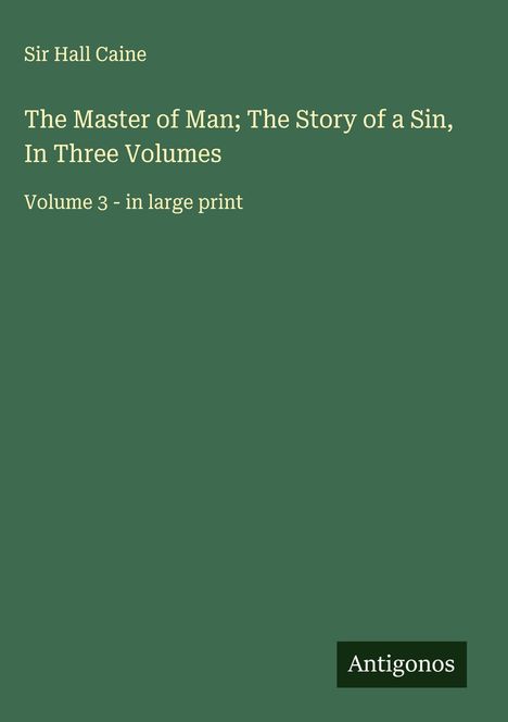 Hall Caine: The Master of Man; The Story of a Sin, In Three Volumes, Buch