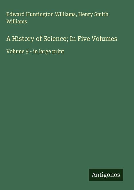 Edward Huntington Williams: A History of Science; In Five Volumes, Buch