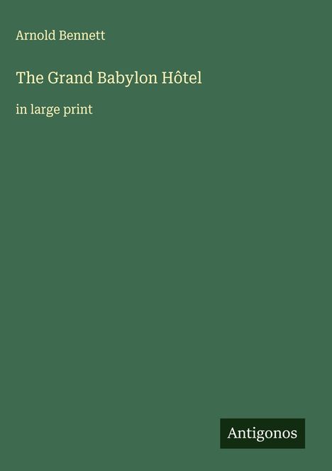 Arnold Bennett: The Grand Babylon Hôtel, Buch