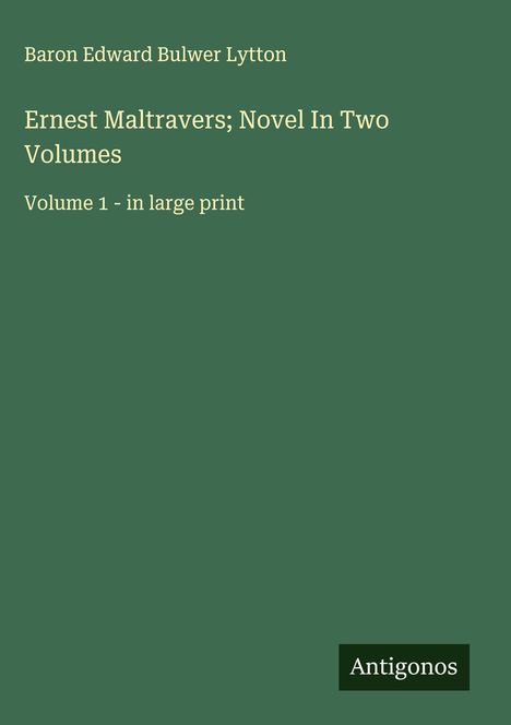 Baron Edward Bulwer Lytton: Ernest Maltravers; Novel In Two Volumes, Buch