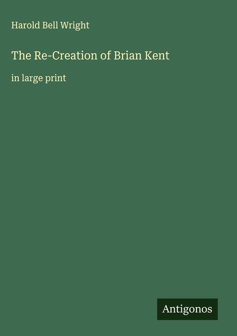 Harold Bell Wright: The Re-Creation of Brian Kent, Buch
