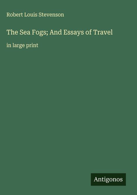 Robert Louis Stevenson: The Sea Fogs; And Essays of Travel, Buch