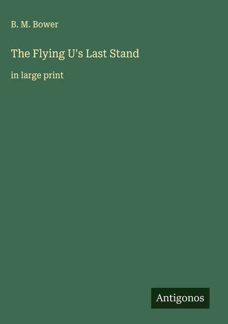 B. M. Bower: The Flying U's Last Stand, Buch