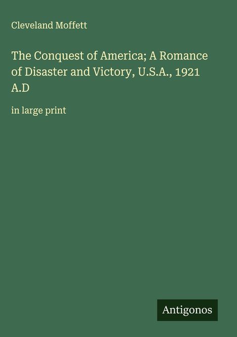 Cleveland Moffett: The Conquest of America; A Romance of Disaster and Victory, U.S.A., 1921 A.D, Buch