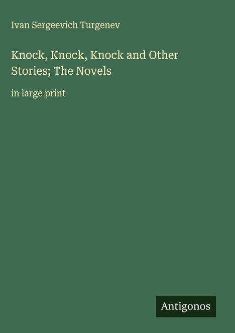 Ivan Sergeevich Turgenev: Knock, Knock, Knock and Other Stories; The Novels, Buch