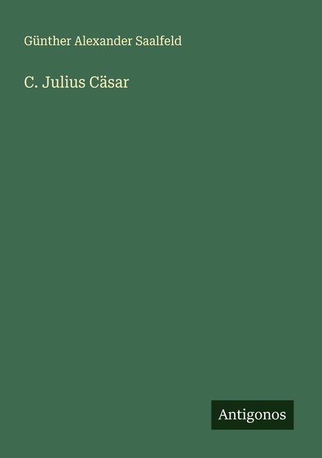 Günther Alexander Saalfeld: C. Julius Cäsar, Buch