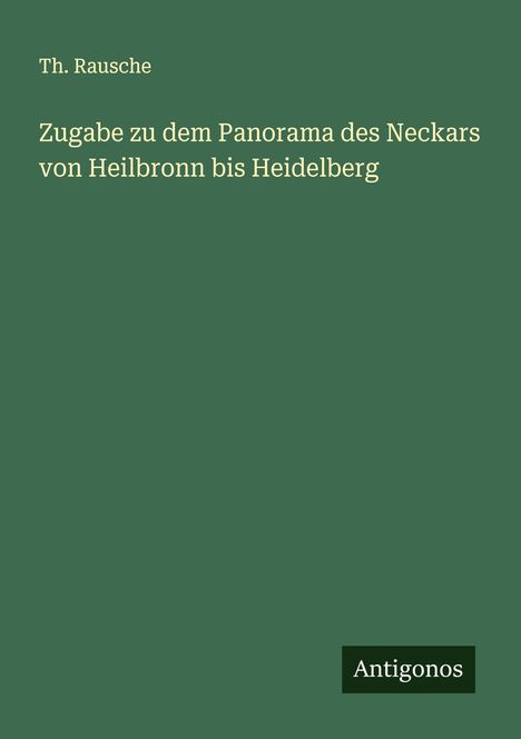Th. Rausche: Zugabe zu dem Panorama des Neckars von Heilbronn bis Heidelberg, Buch