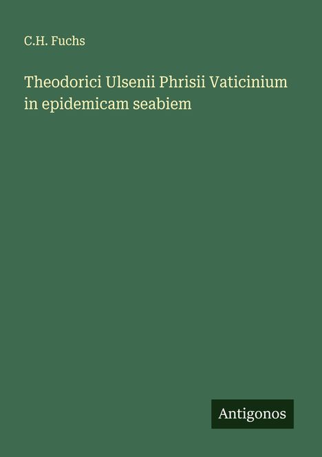 C. H. Fuchs: Theodorici Ulsenii Phrisii Vaticinium in epidemicam seabiem, Buch