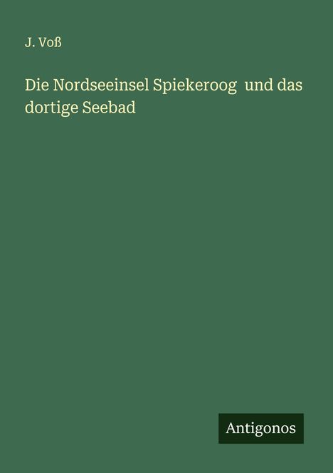J. Voß: Die Nordseeinsel Spiekeroog und das dortige Seebad, Buch