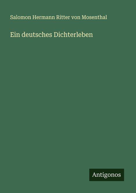 Salomon Hermann Ritter von Mosenthal: Ein deutsches Dichterleben, Buch