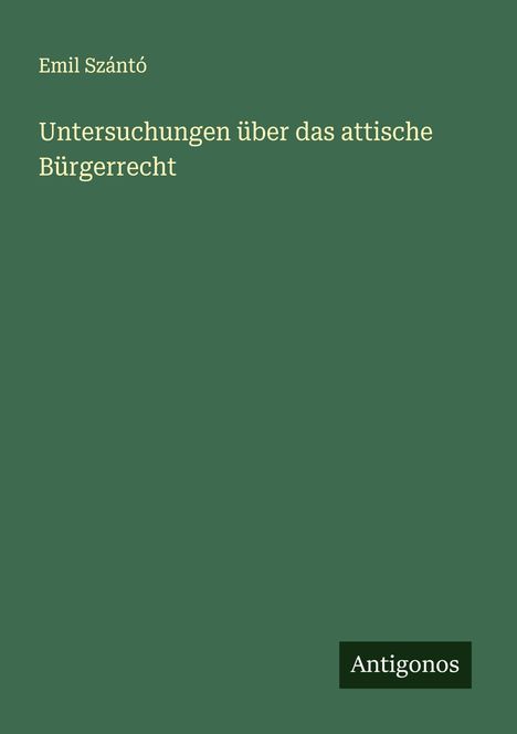 Emil Szántó: Untersuchungen über das attische Bürgerrecht, Buch