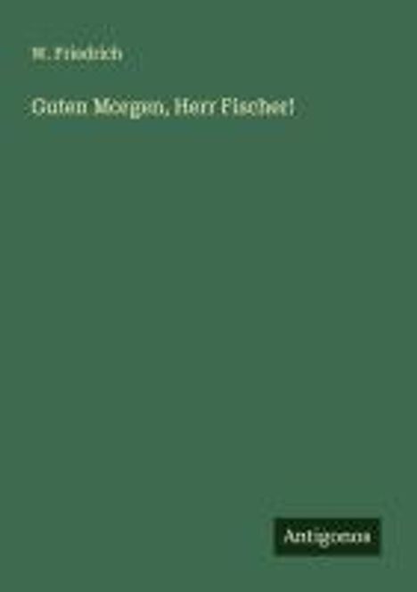 W. Friedrich: Guten Morgen, Herr Fischer!, Buch