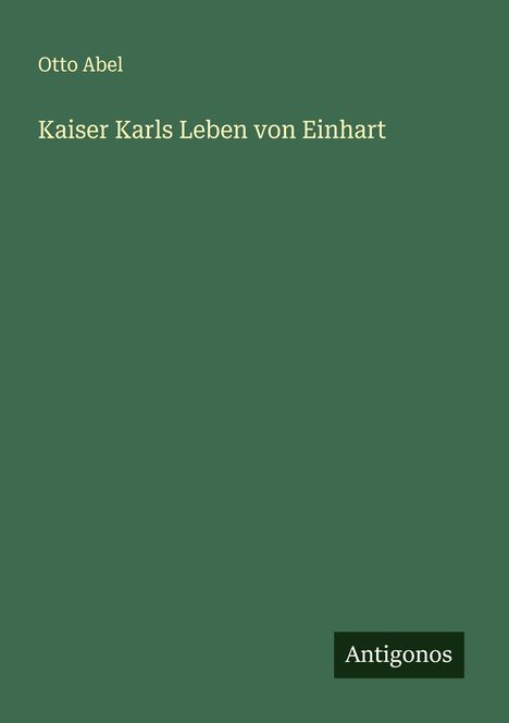 Otto Abel: Kaiser Karls Leben von Einhart, Buch