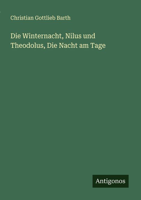 Christian Gottlieb Barth: Die Winternacht, Nilus und Theodolus, Die Nacht am Tage, Buch